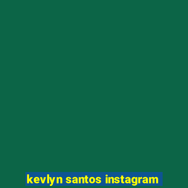 kevlyn santos instagram